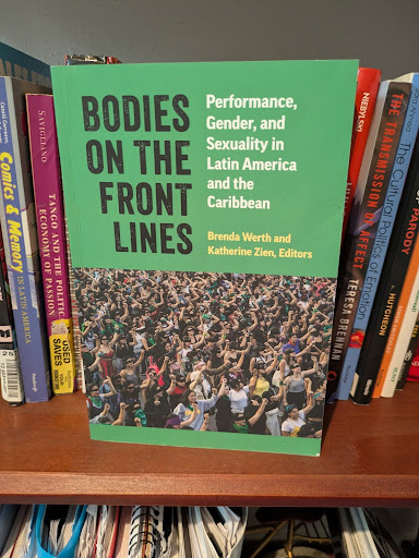 Picture of book Bodies on the Front Lines: Performance, Gender, and Sexuality in Latin America and the Caribbean ed. by Brenda Werth and Katherine Zien.