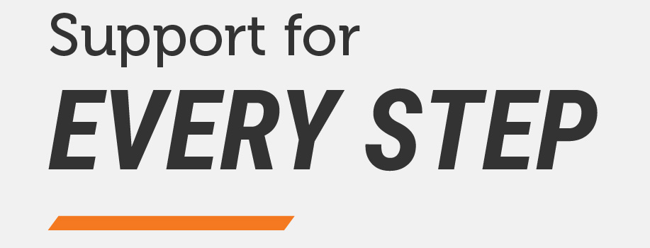 Text graphic reading “Support for EVERY STEP” with “EVERY STEP” emphasized in bold, uppercase lettering and an orange underline accent below.