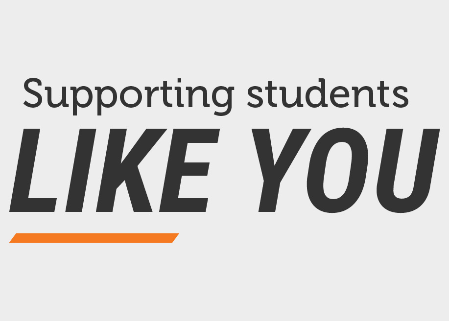Text graphic reading ‘Supporting students like you,’ with the words ‘LIKE YOU’ emphasized in bold and an orange underline accent.