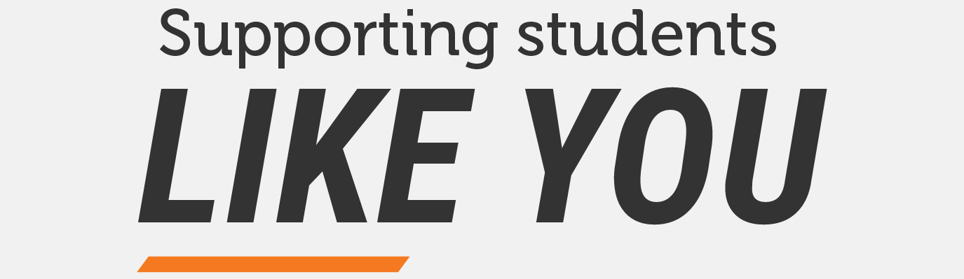 Text reading ‘Supporting students like you’ on a light background, with the words ‘like you’ emphasized in bold.