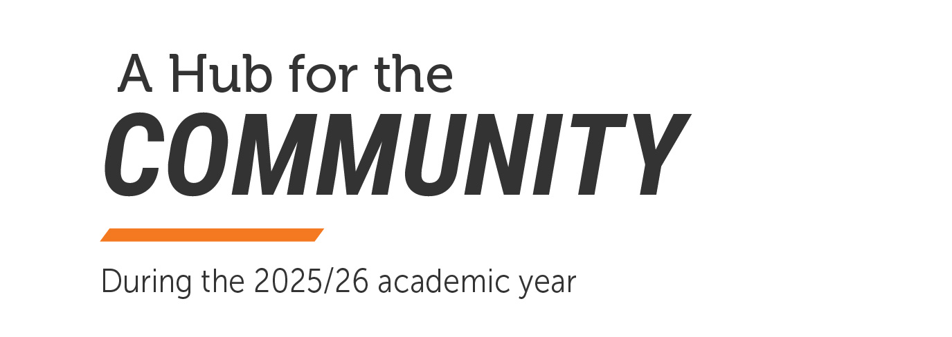 Graphic with the text “A Hub for the COMMUNITY” and “During the 2025/26 academic year,” with “COMMUNITY” emphasized in large bold lettering and an orange accent line beneath.