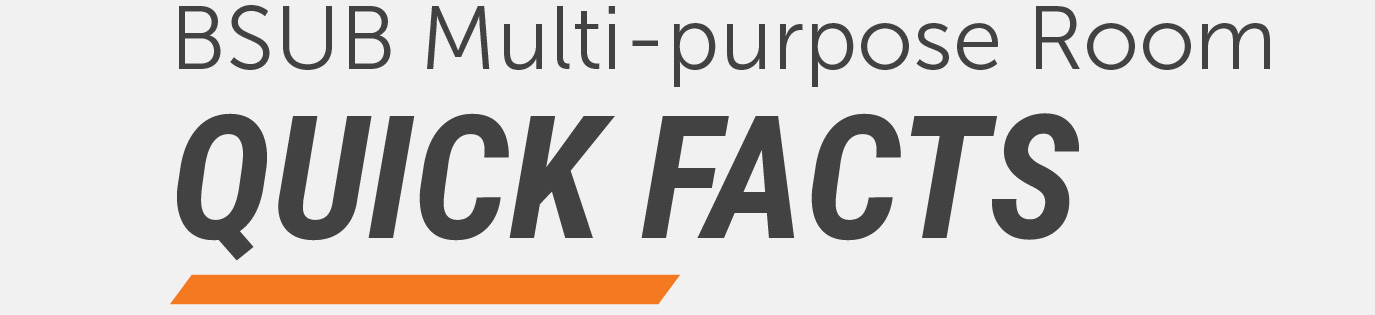 Graphic header reading ‘BSUB Multi-purpose Room Quick Facts’ in large bold text with an orange accent line beneath.