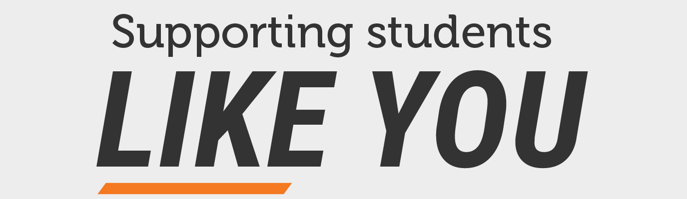 Text reading ‘Supporting students like you’ on a light background, with the words ‘like you’ emphasized in bold.