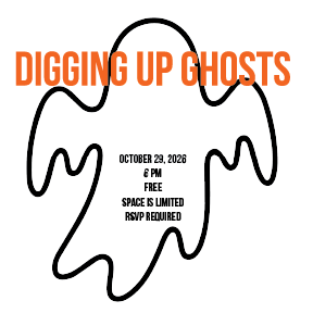 Digging up ghosts, october 29, 2026 6 pm, free, space is limited, rsvp required over the outline of a ghost