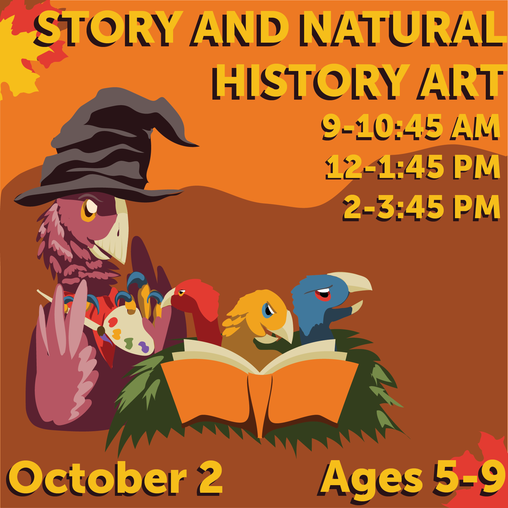 Story and Natural History Art, 9 to 10:45 am, 12 to 1:45 pm, 2 to 3:45 pm. October 2nd, ages 5-9
